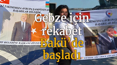 Gebze için rekabet Bakü’de başladı
